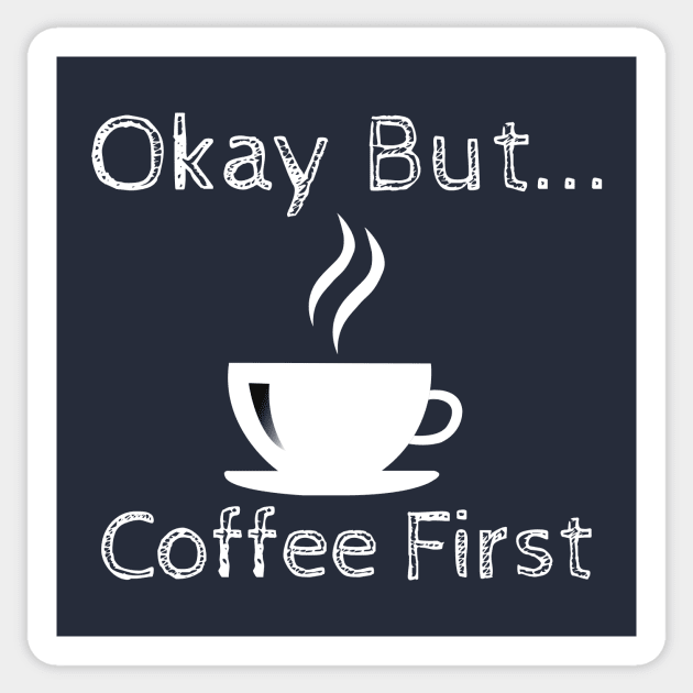 Okay But Coffee First Sticker by ChrisWilson